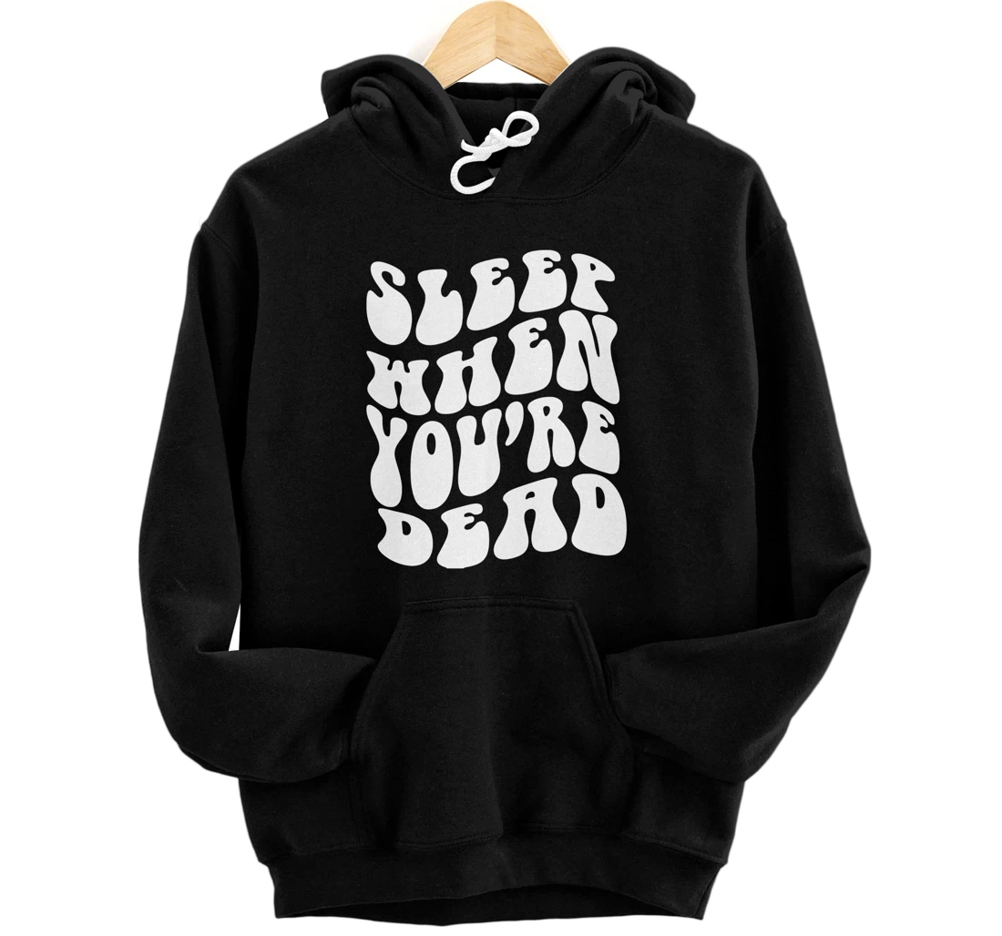 Personalized Sleep When You're Dead Funny Quotes Trendy Aesthetic Pullover Hoodie