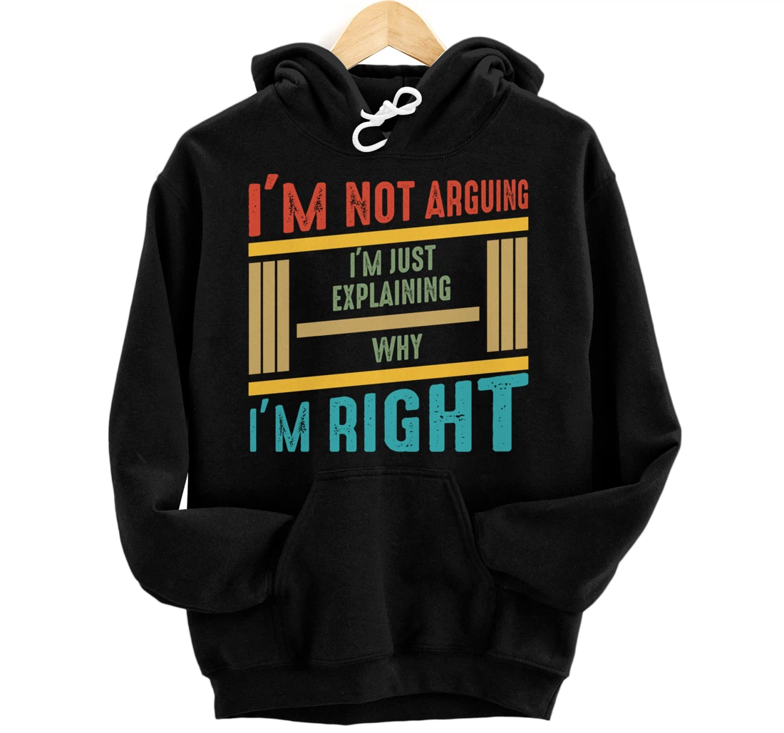 Personalized I'm Not Arguing I'm Just Explaining Why I'm Right Pullover Hoodie