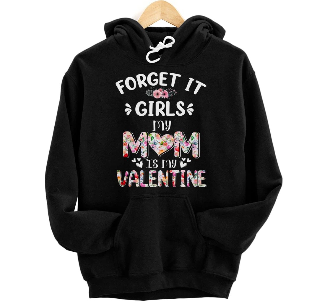 Personalized Valentines Day Forget It Girls My Mommy Is My Valentine Pullover Hoodie