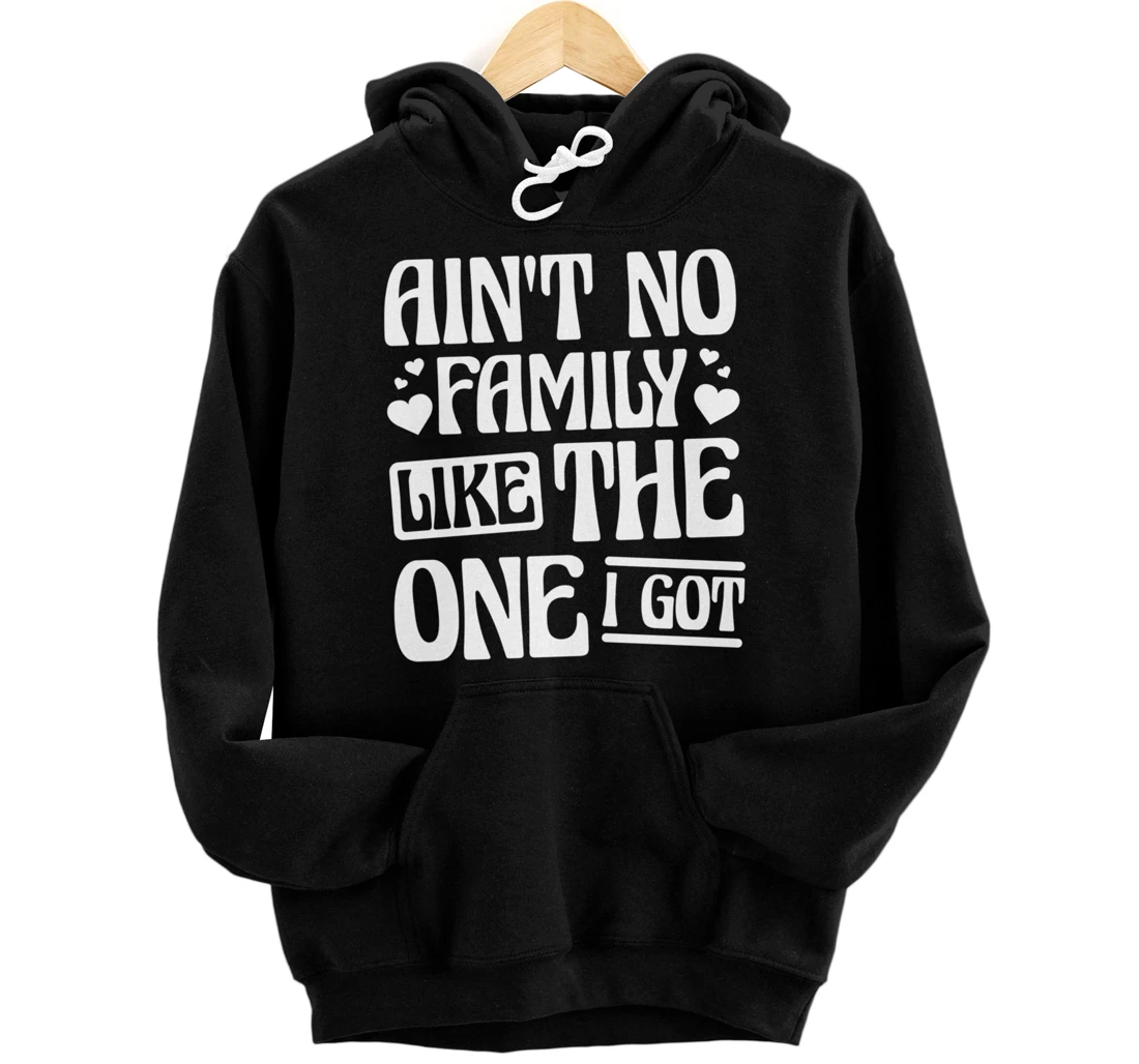 Personalized Ain'T No Family Like The One I Got, Family Daughter and Son Pullover Hoodie