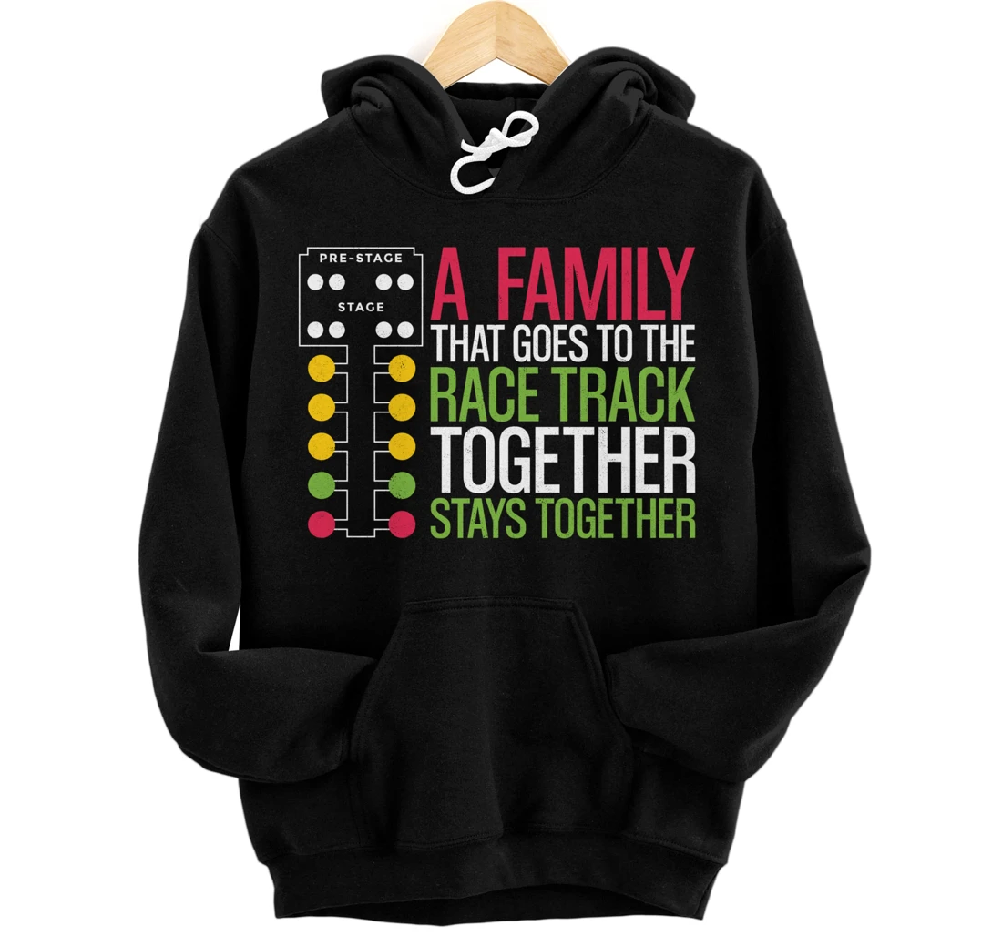 Personalized Drag Racing Race Car Family A Family That Goes To The Race Pullover Hoodie