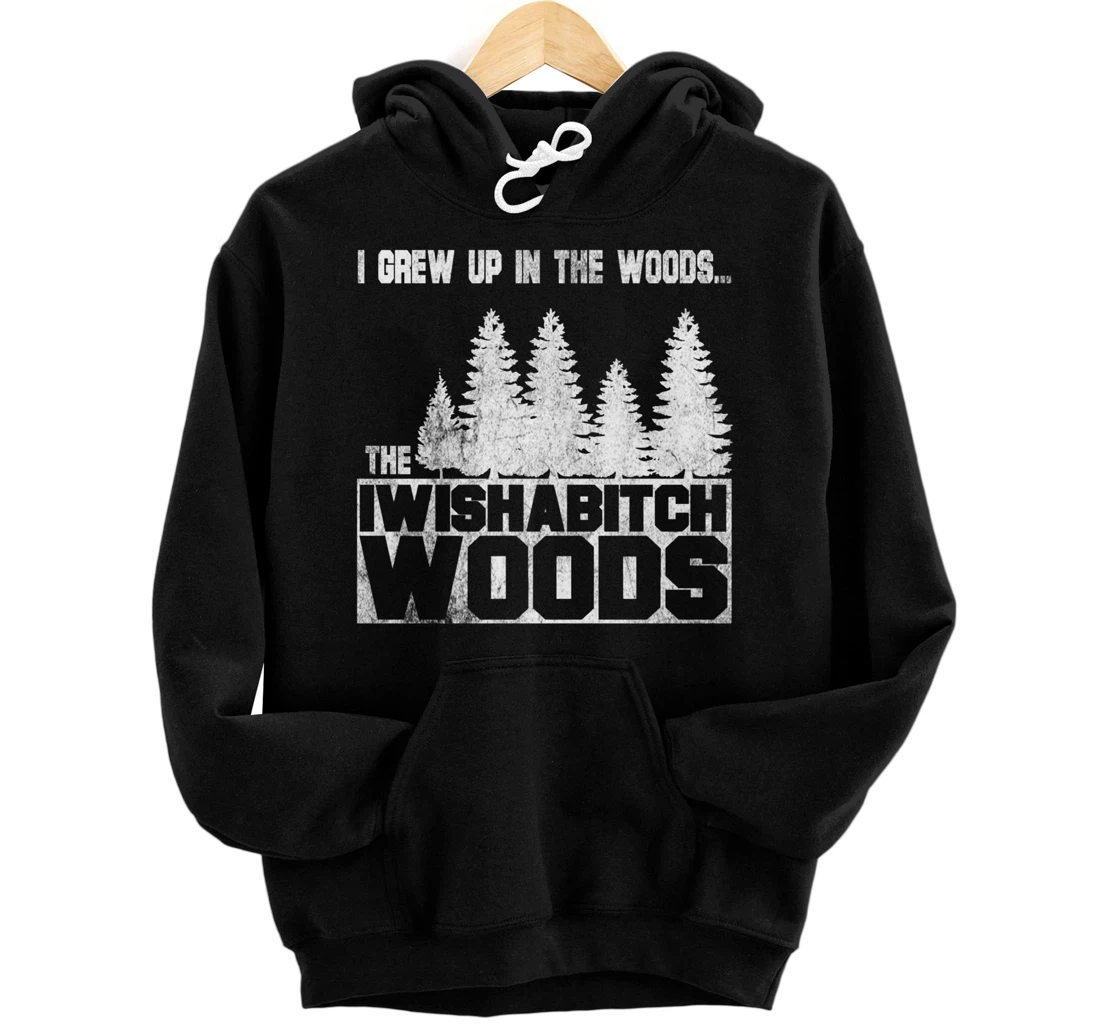 I Wish A Bitch Woods funny adult humor movies Pullover Hoodie - All Star  Shirt