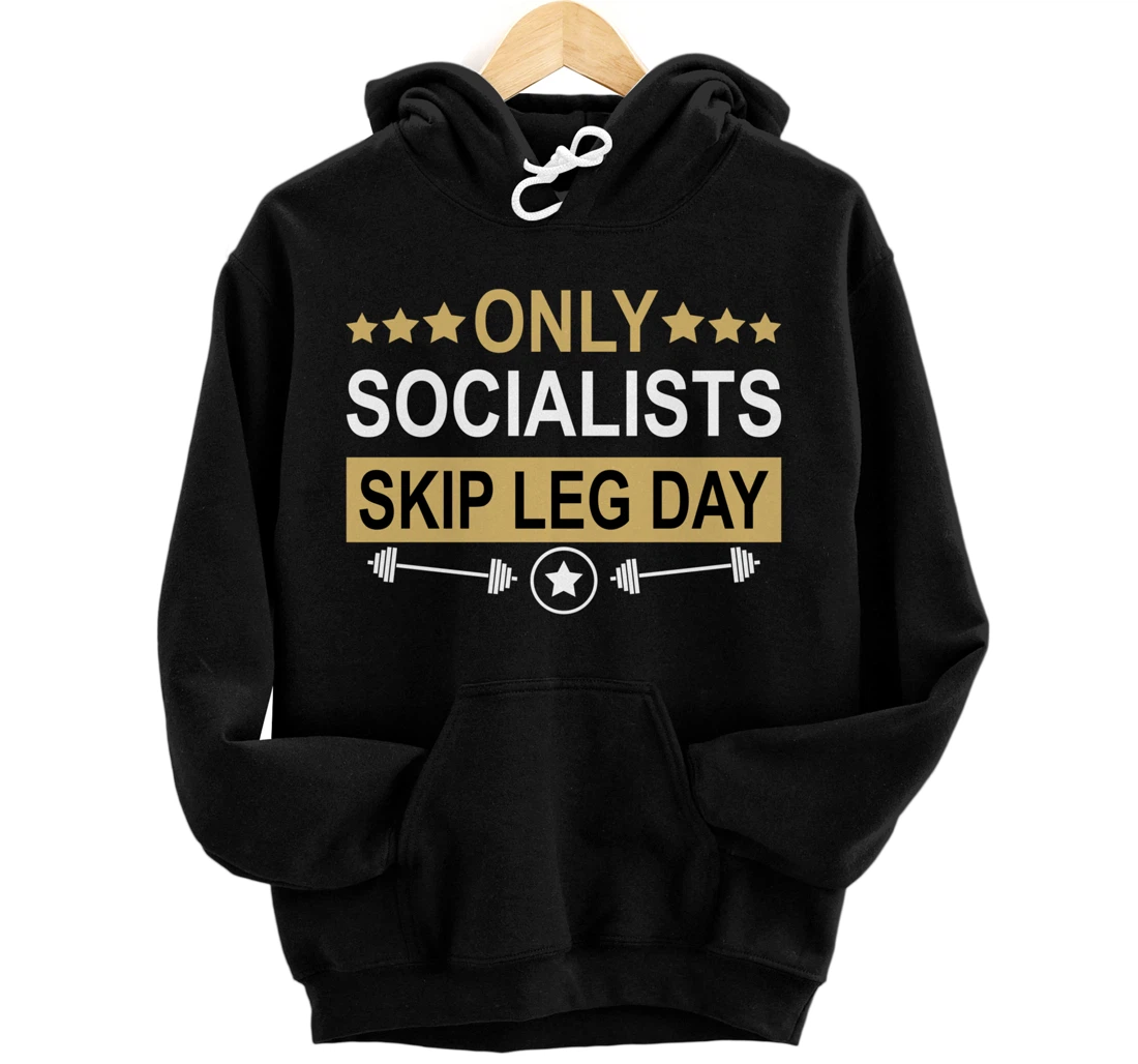Only Socialists Skip Leg Day Funny Gym Workout Fitness Quote Pullover  Hoodie - All Star Shirt