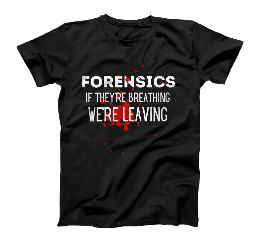 Personalized Womens Forensics If They're Breathing We're Leaving Forensic Tees T-Shirt, Women T-Shirt