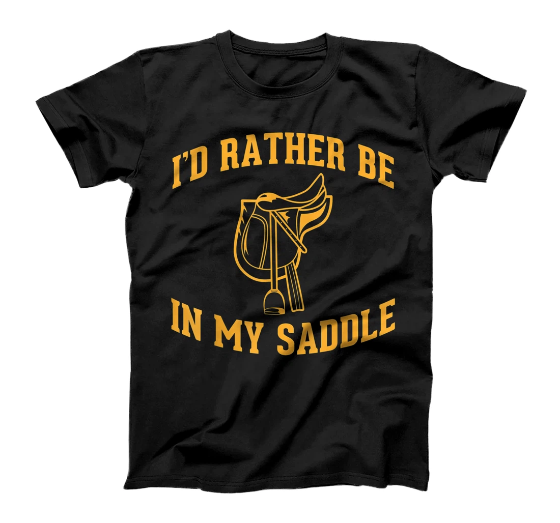 Personalized Id Rather Be In My Saddle, Horse Riding, Dressage T-Shirt, Kid T-Shirt and Women T-Shirt
