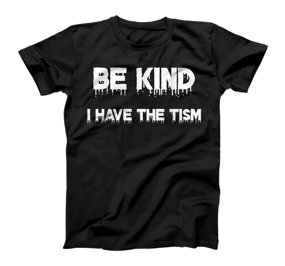 Personalized Be Kind I Have The Tism T-Shirt, Kid T-Shirt and Women T-Shirt