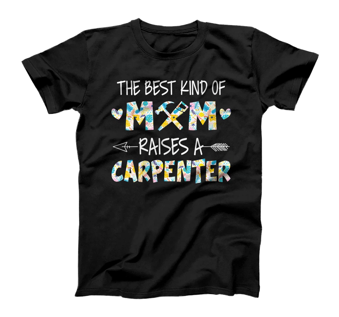 Personalized Womens The Best Kind Of Mom Raises A Carpenter Flower Mother Day T-Shirt, Women T-Shirt