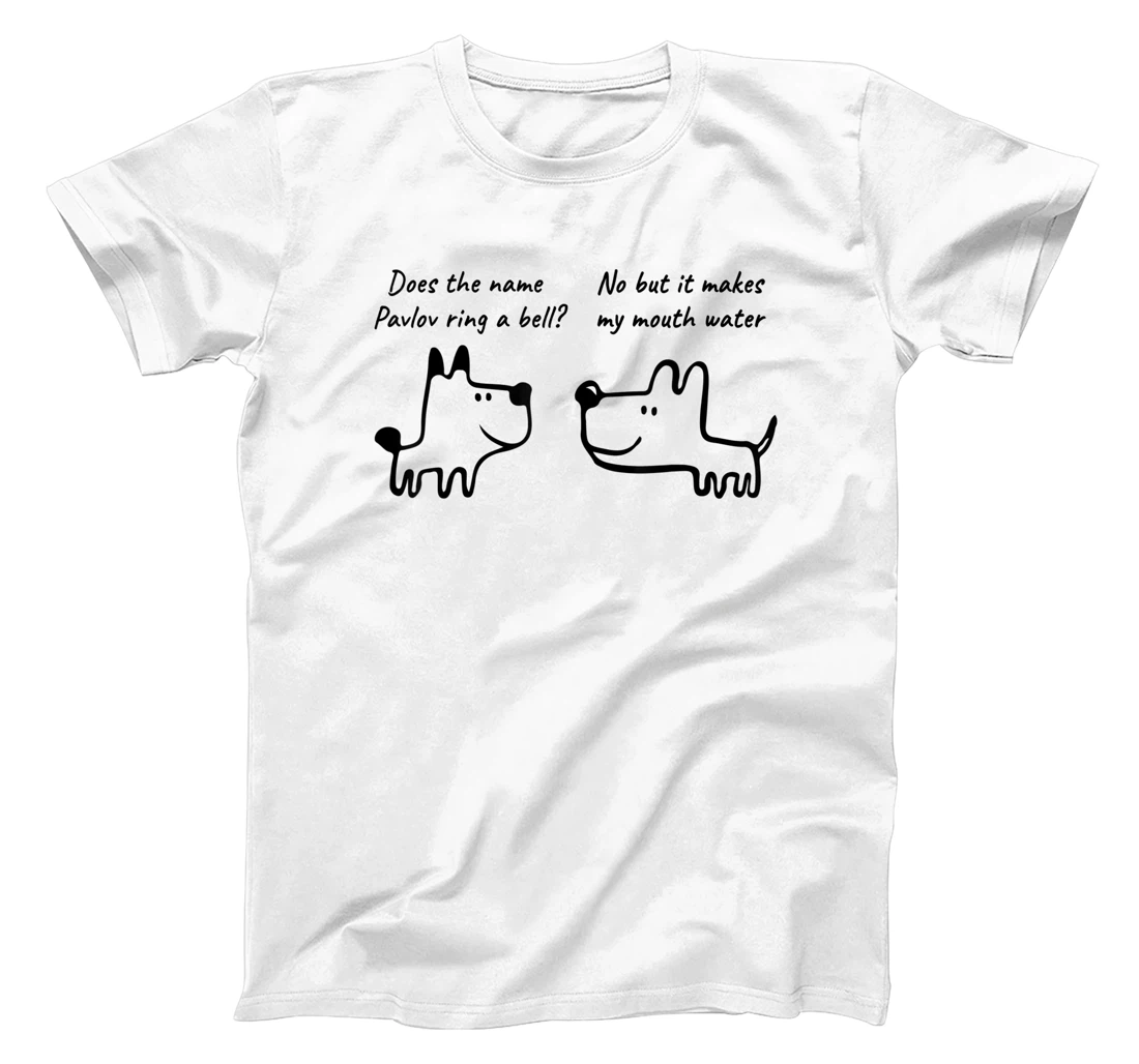 Personalized Funny Ivan Pavlov Dog Saying Humor Design Quote T-Shirt, Kid T-Shirt and Women T-Shirt