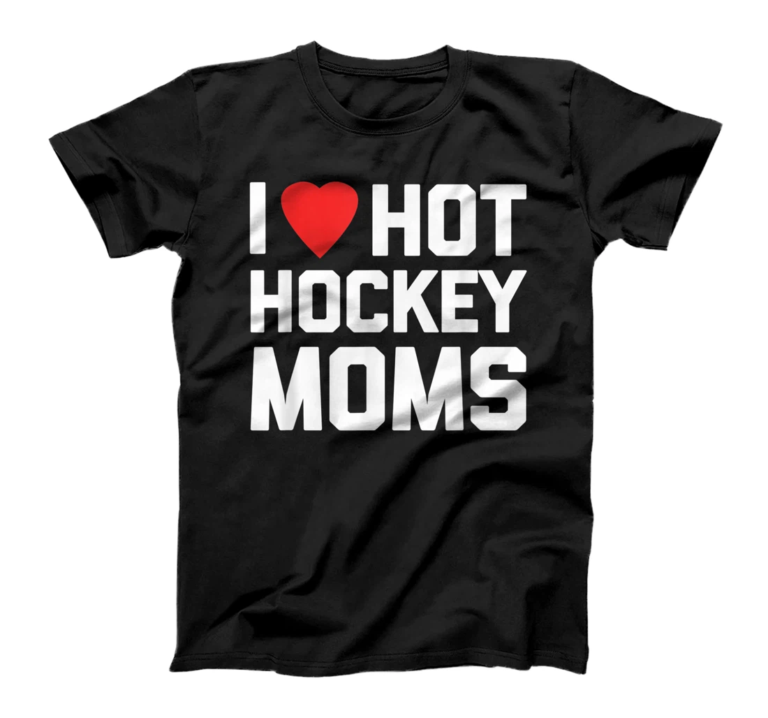 Personalized I Love Hot Hockey Moms Funny Saying Sarcastic Novelty Hockey T-Shirt, Women T-Shirt