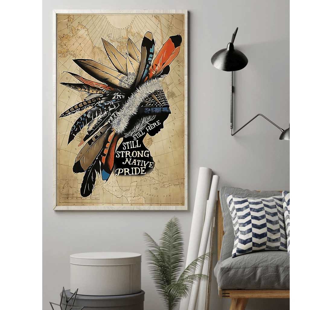 Poster, Canvas - Still Here Still Strong Native American Pride Matte You Native American Living C87 Print Framed Wall Art