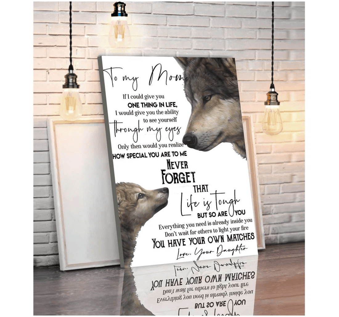Poster, Canvas - To My Mom If I Could Give You One Thing In Life I Would Give You The Ability To See Yourself Through My Eyes Matte Print Framed Wall Art