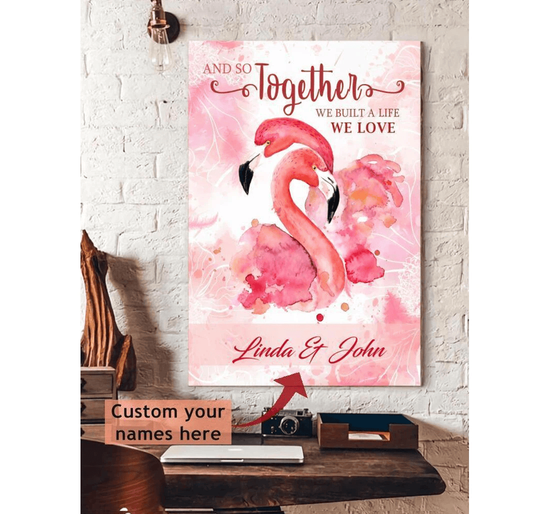 Poster, Canvas - Flamingo And So Together We Built A Life We Love Matte Custom You Her Him Valentine Day Valentine Print Framed Wall Art