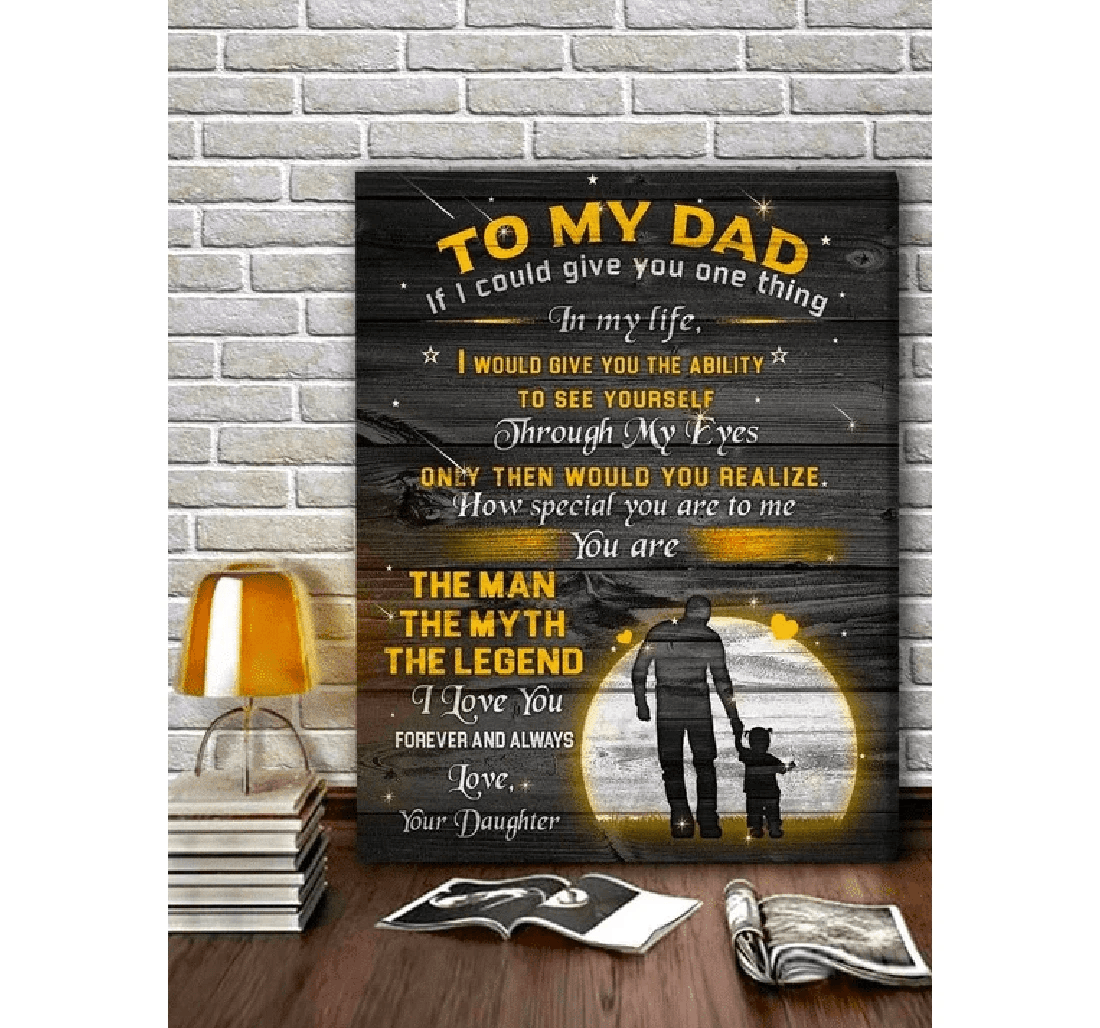 Poster, Canvas - Father's Day To My Dad You Are The Man The Myth The Legend I Love You Forever Father's Day Print Framed Wall Art