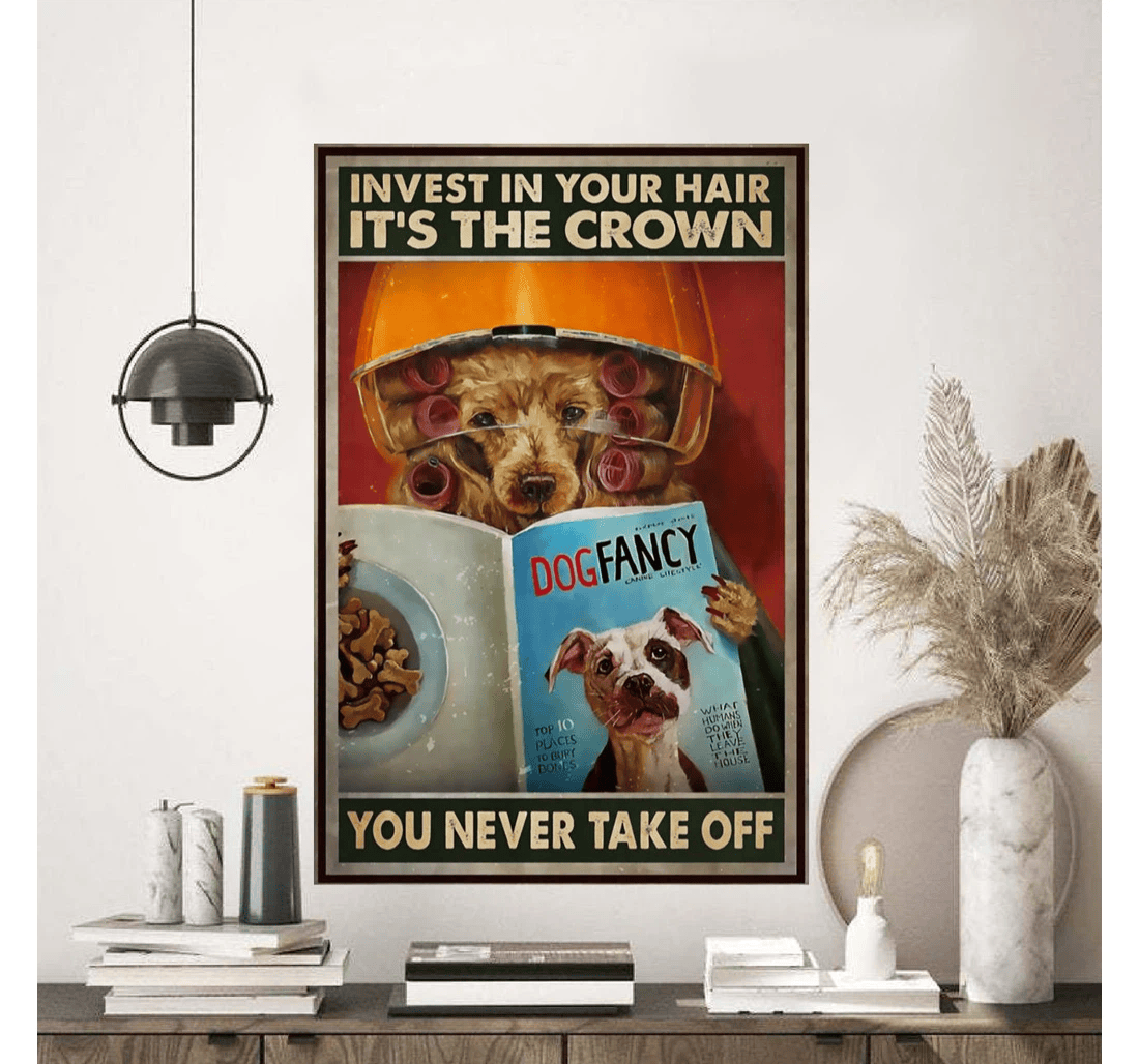 Poster, Canvas - Dog Invest In Your Hair It's The Crown You Never Take Off Print Framed Wall Art