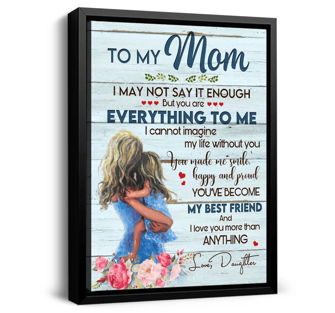 Poster, Canvas - Stunning To My Mom You Are Everything To Me Mother's Day From Daughter Mother 0921 Print Framed Wall Art