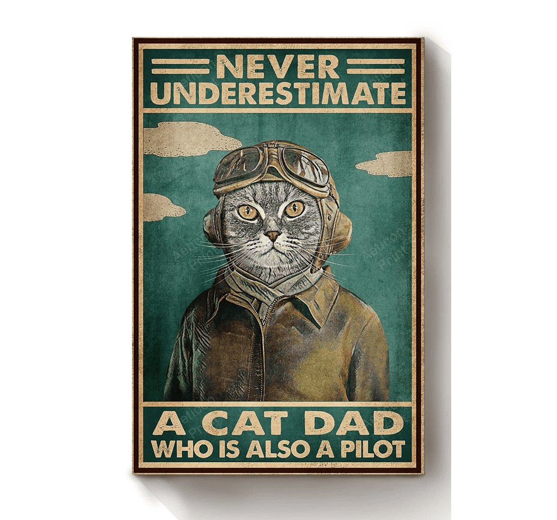 Poster, Canvas - Never Underestimate Pilot Cat Dad Cat Lover Retired Pilot Print Framed Wall Art