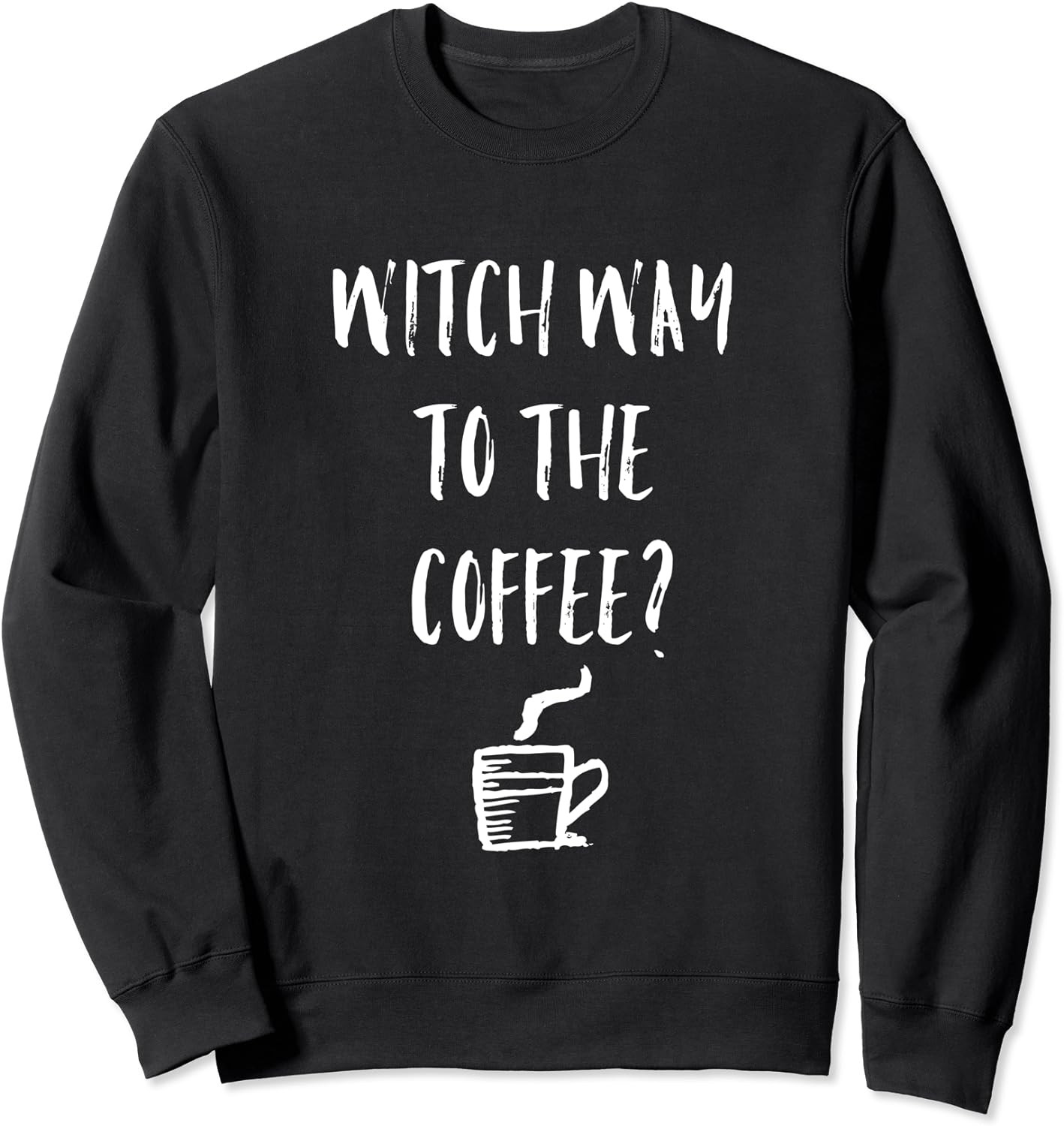 Witch way to the coffee Sweatshirt