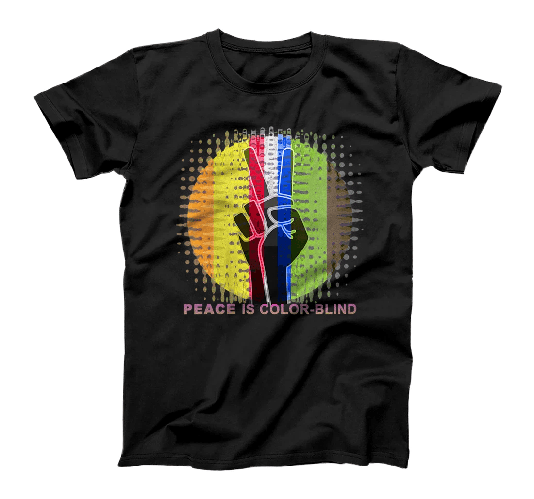 Womens Peace Is Color Blind - Politically Positive Message T Shirt T-Shirt