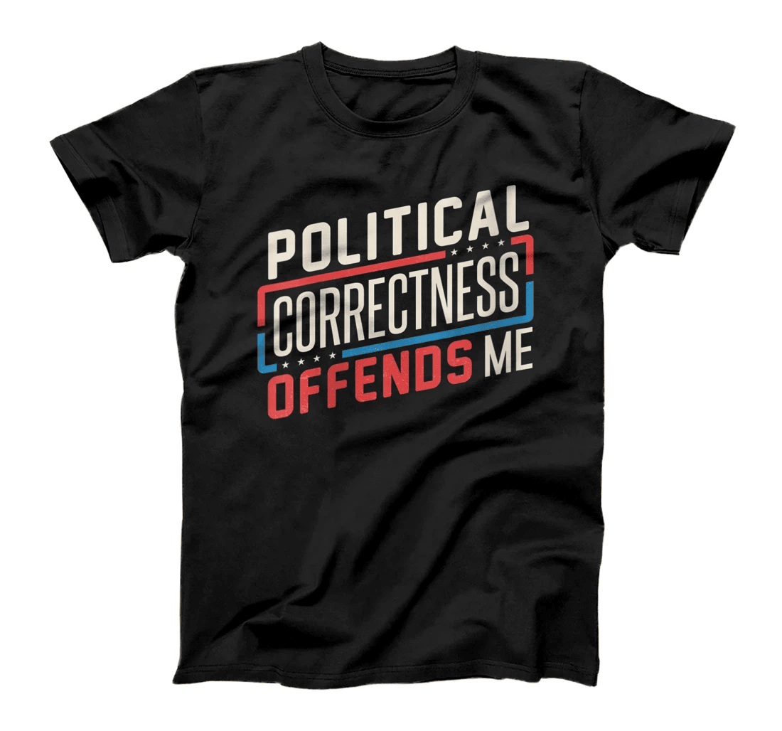 Womens Political Correctness Offends me funny politics T-Shirt