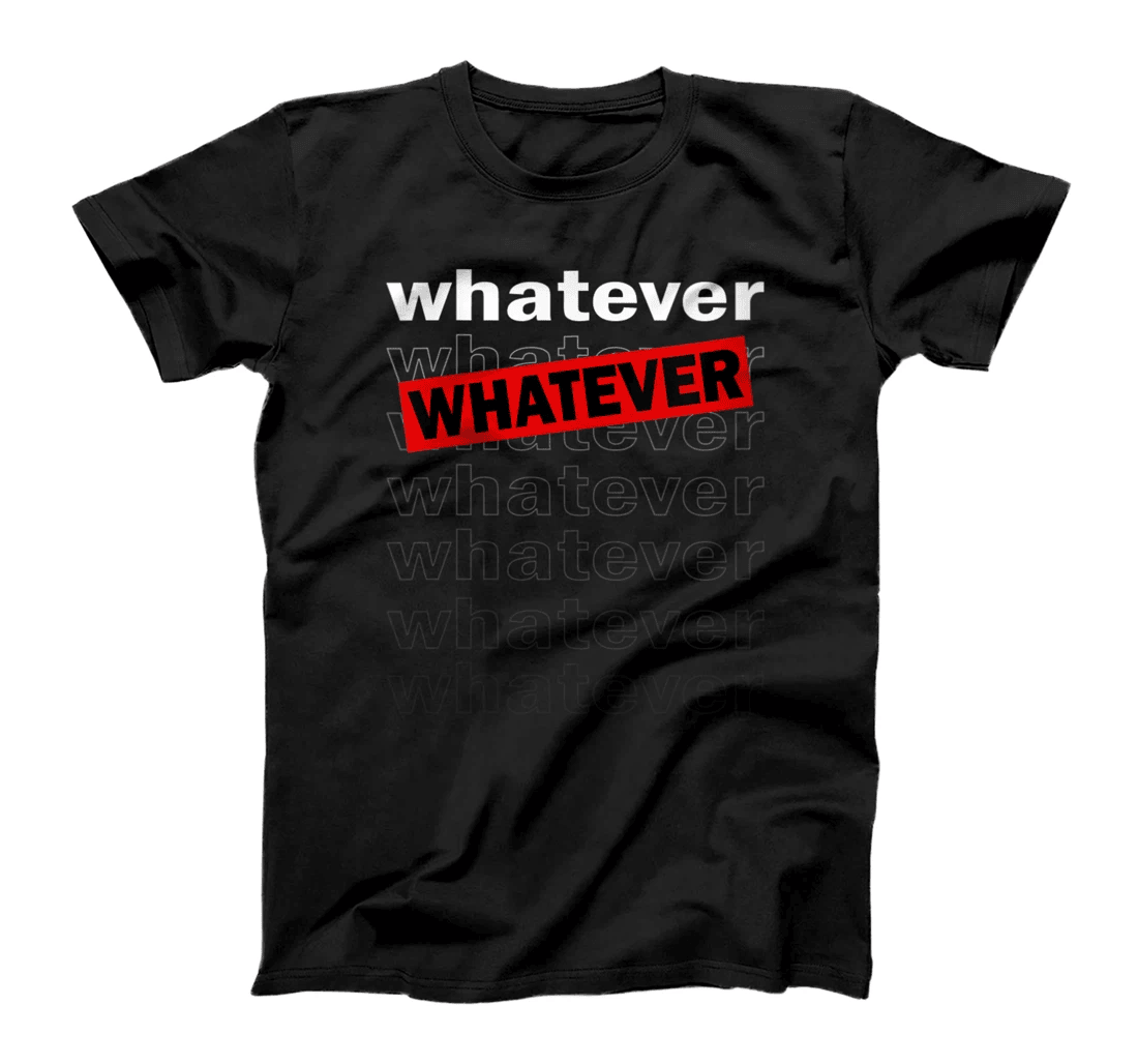 Womens Whatever T-Shirt - A Tee that says Whatever T-Shirt