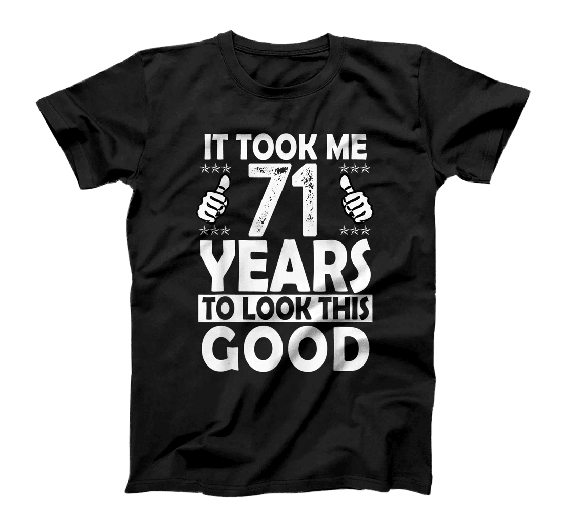 It Took me 71 Years to Look This Good Funny 71 Years Old T-Shirt