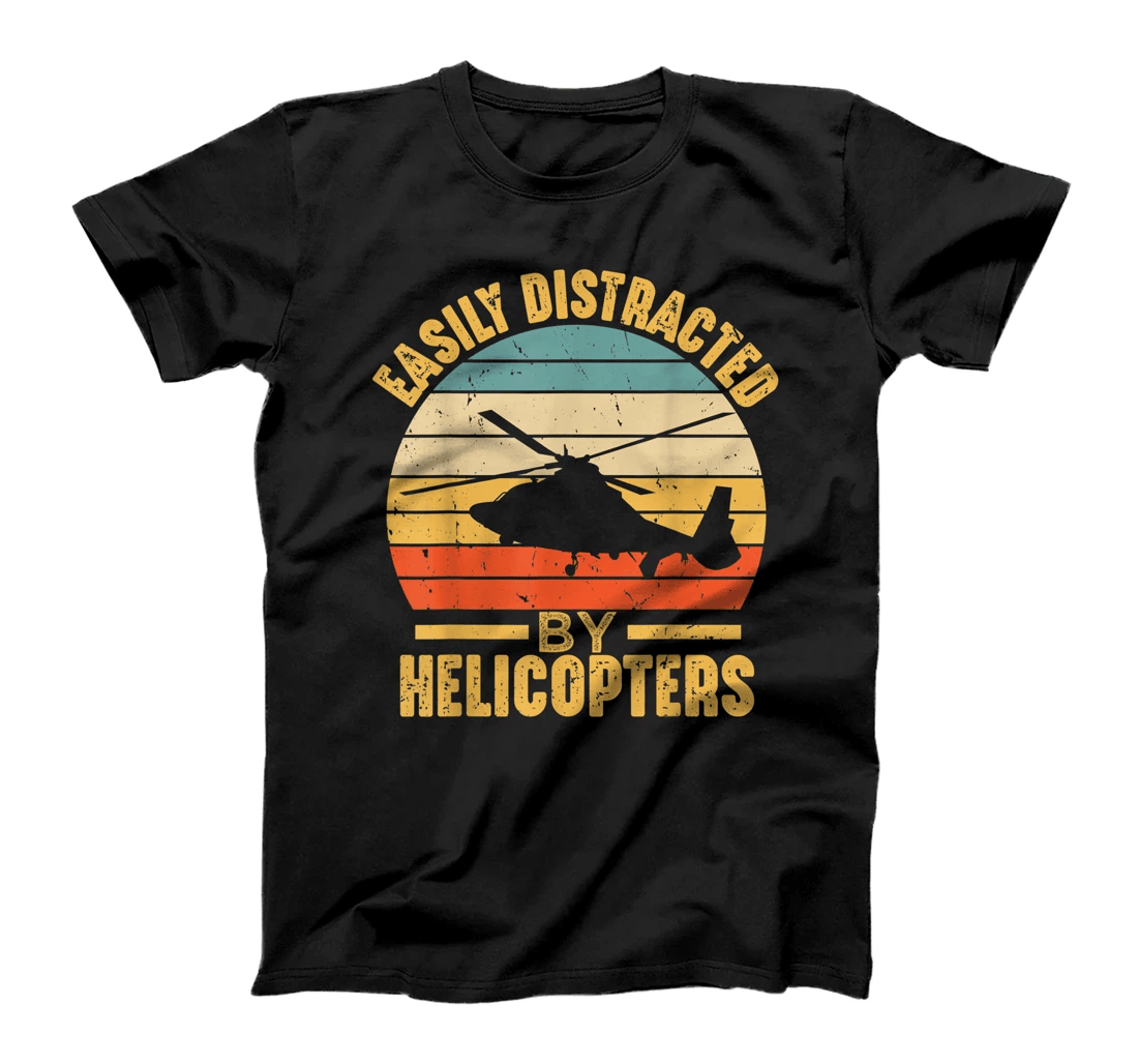 Easily Distracted By Helicopters Funny Pilot Aviation Gift T-Shirt