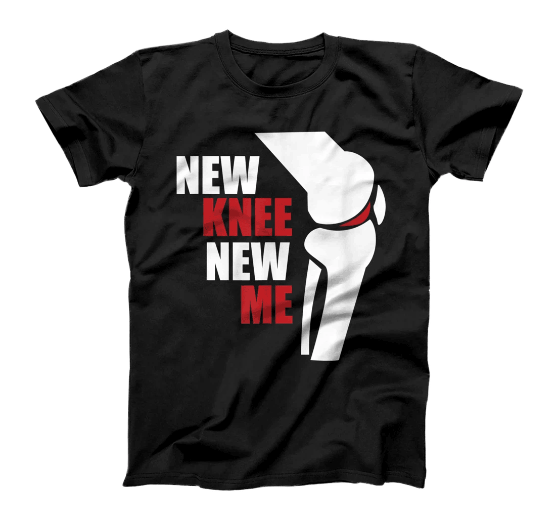 Funny New Knee New Me ACL Knee Surgery? Knees Meniscus Gift T-Shirt