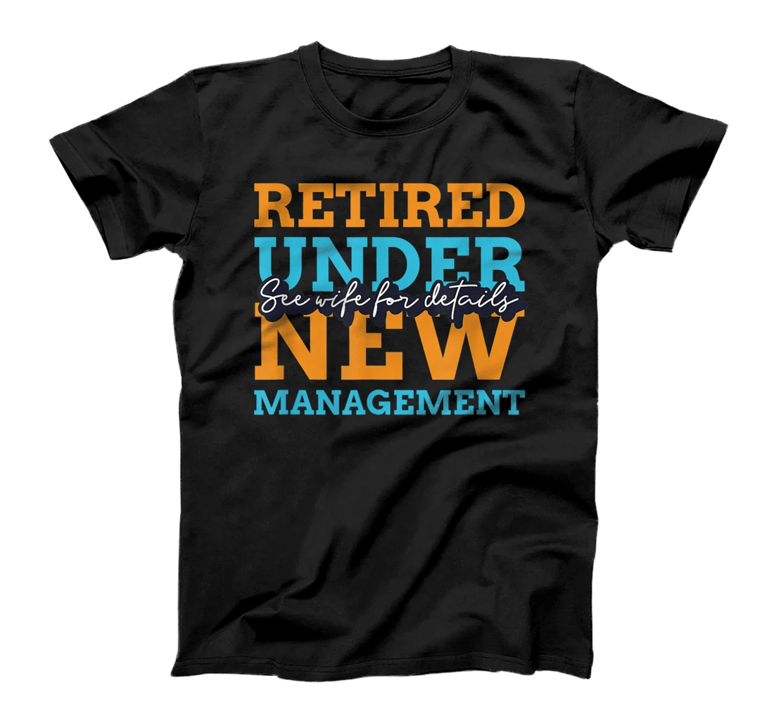 Retired Under New Management Coworker Retirement Gift T-Shirt