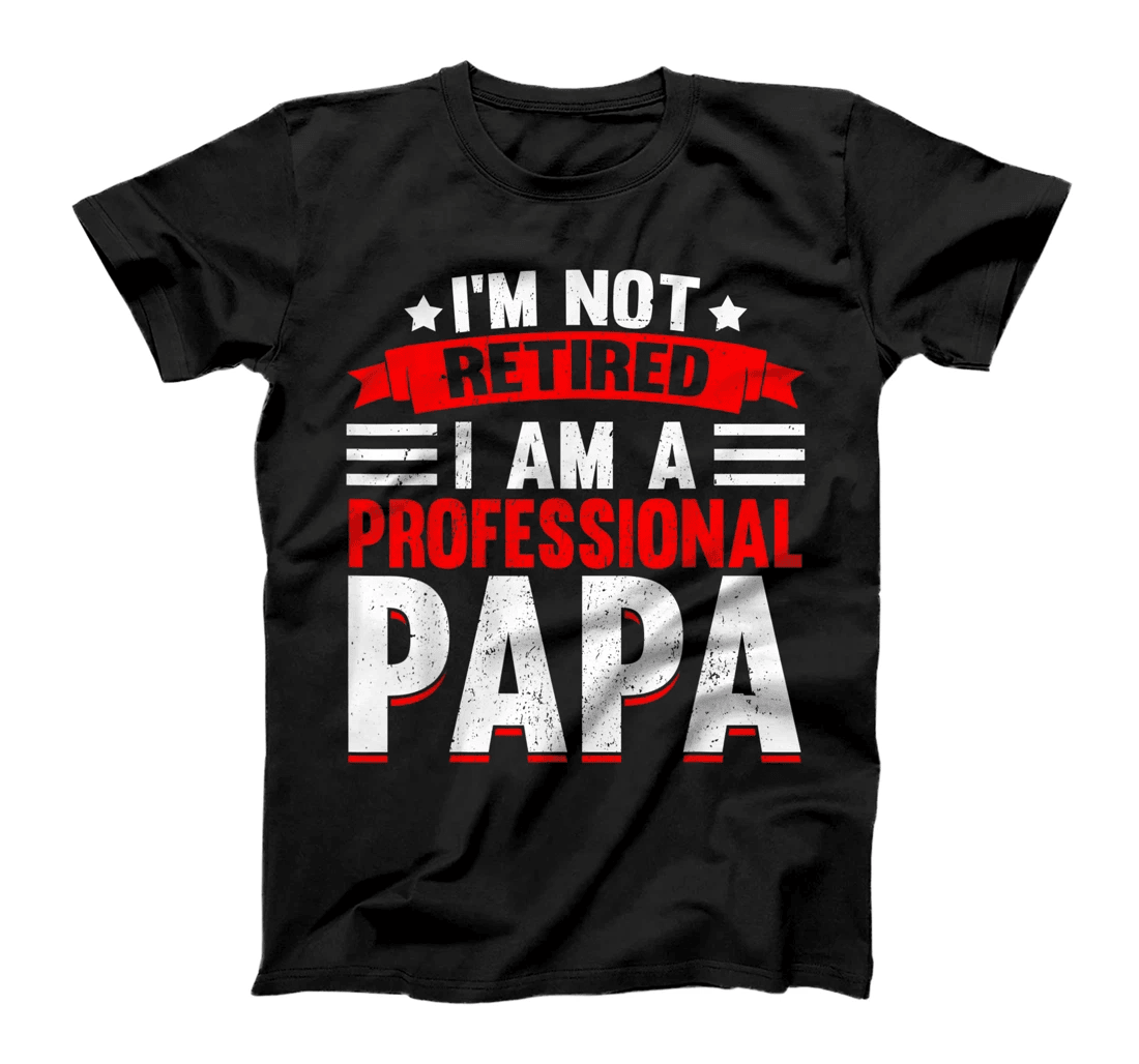 Mens I'm Not Retired A Professional Papa Fathers Day Granddad T-Shirt