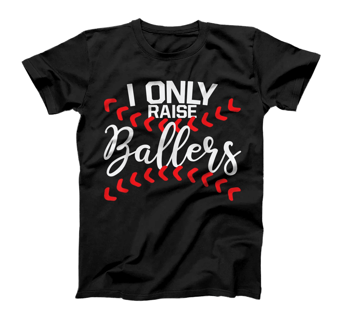 I Only Raise Ballers Baseball Mom Shirts T-Shirt Cute T-Shirt