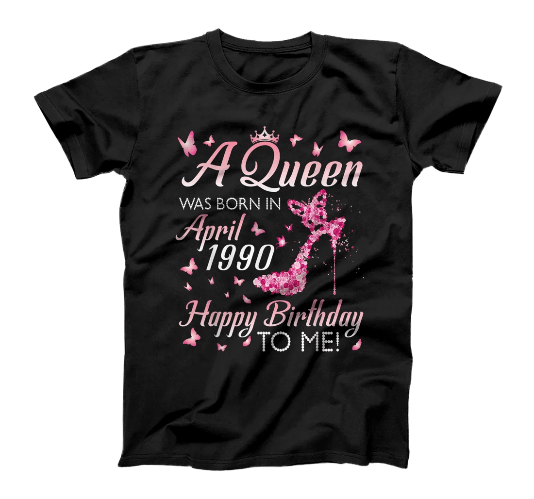 A Queen Was Born In April 1990 Happy Birthday 31 Years To Me T-Shirt