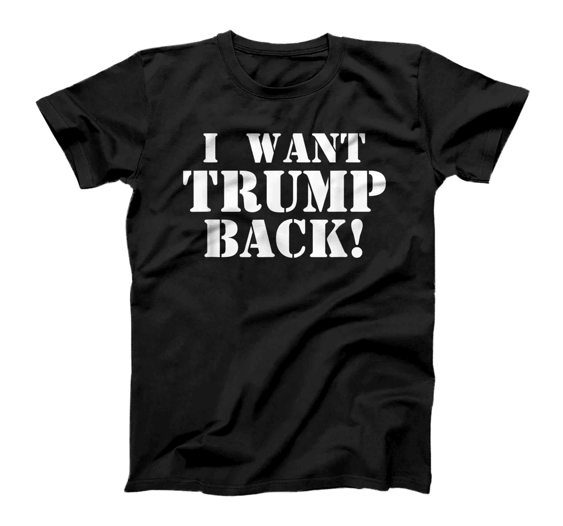 Political - I Want Trump Back - 45th President Trump T-Shirt