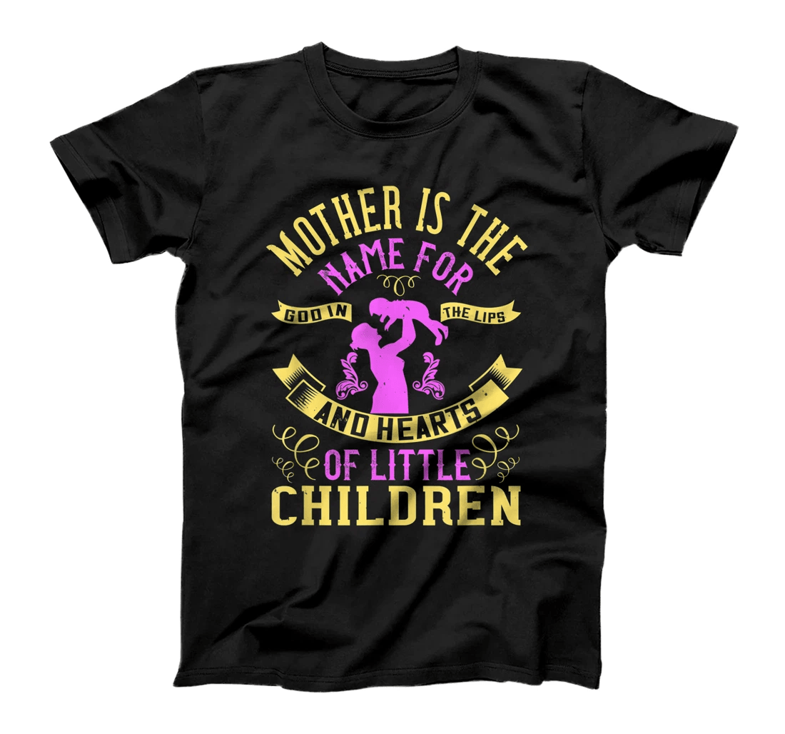 Mother is the name for God in the lips and hearts of little T-Shirt