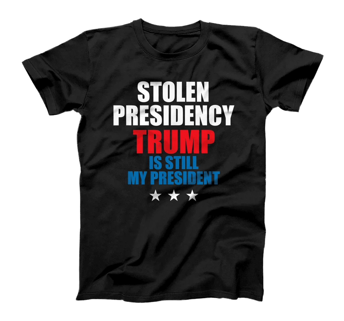 Stolen Presidency - Trump Is Still My President T-Shirt T-Shirt