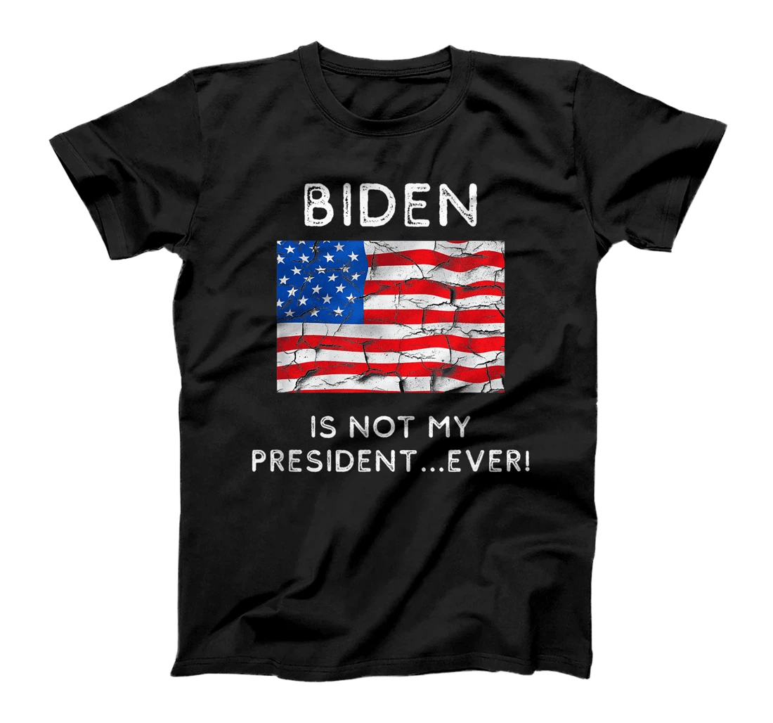 Biden Is Not My President Ever Political Pro Trump T-Shirt