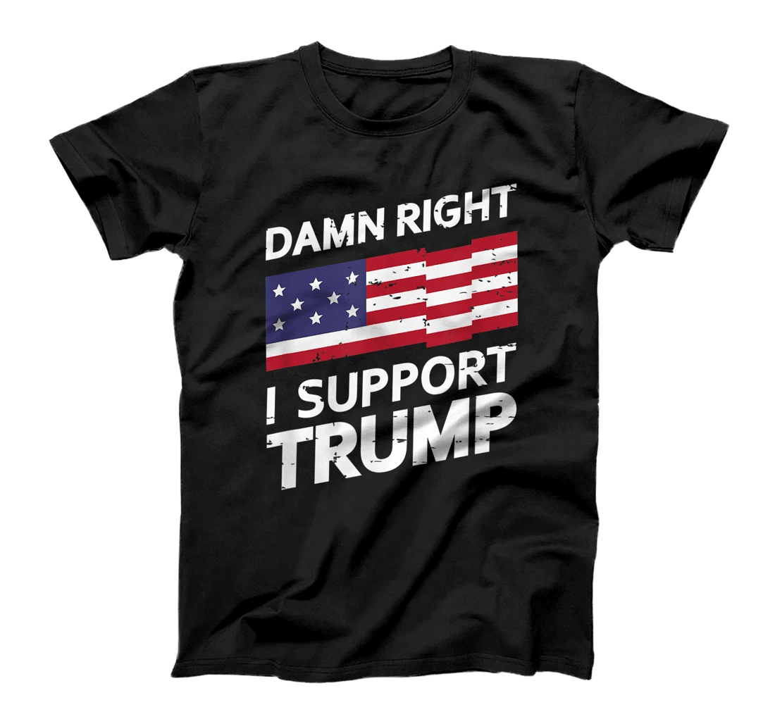 Damn Right I Support Trump T Shirt Republican Conservative T-Shirt