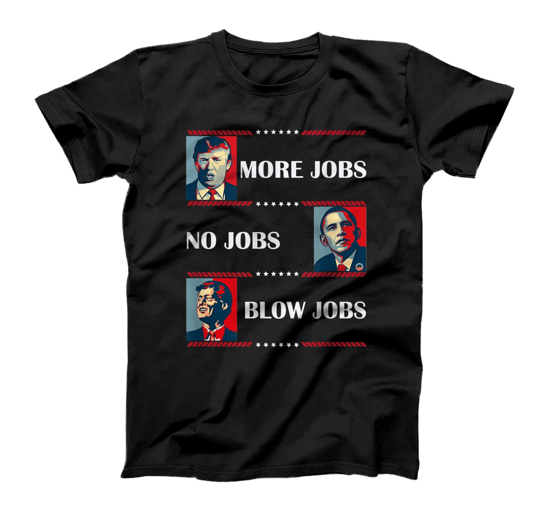 Trump More Jobs Obama Clinton Funny Political Memes T-Shirt