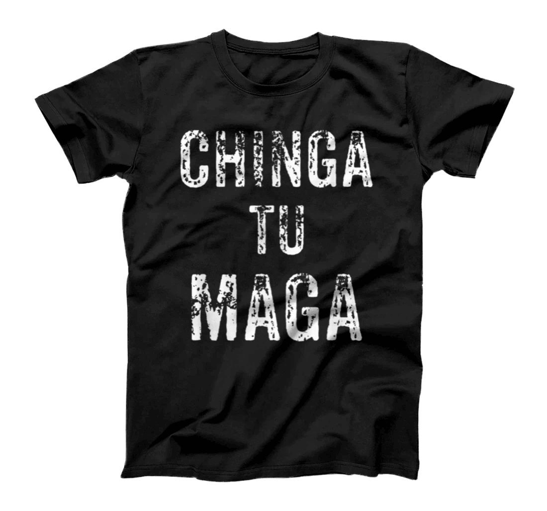 Chingatumaga Apparel Maga Anti Trump Mexican Spanish Fashion T-Shirt