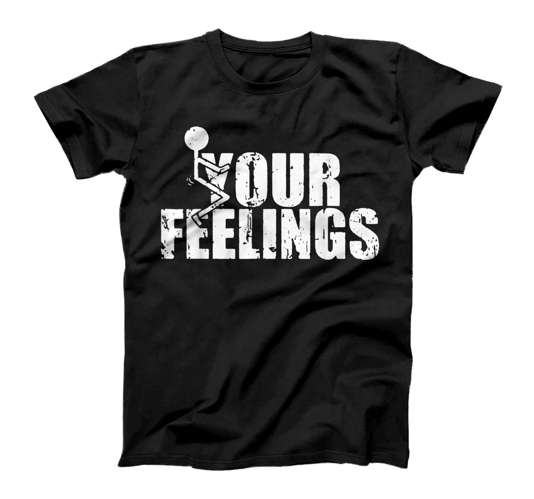 Fuck Your Feeling Funny Trump Conservative Quote Political T-Shirt