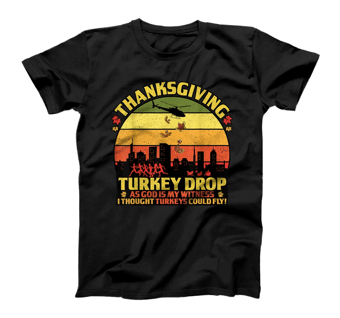 Thanksgiving Turkey Drop As God Is My Witness Turkeys Fly T-Shirt