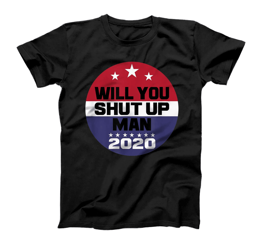 Biden To Trump Will You Shut Up Man Funny Political Debate T-Shirt