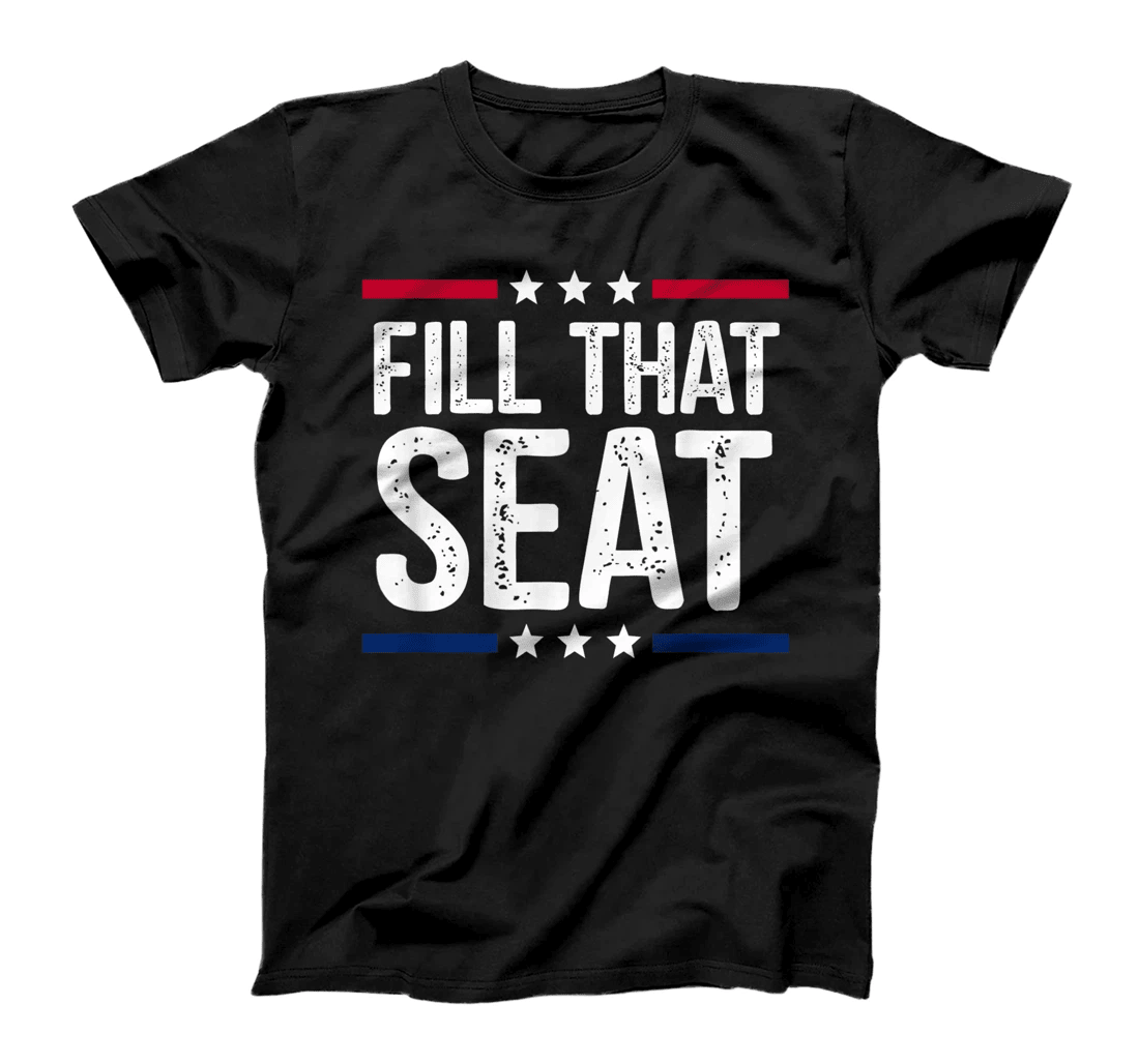 fill that seat t shirt funny trump gifts T-Shirt