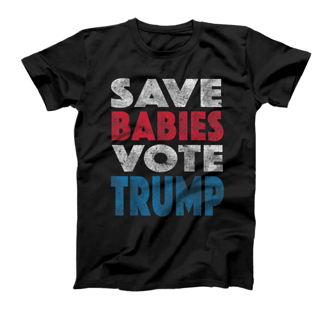 Save Babies Vote Trump Political Pro-Life Vintage Grunge T-Shirt