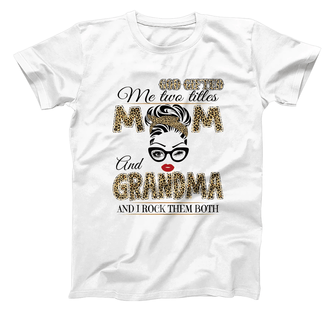 God Gifted Me Two Tittles Mom And Grandma Leopard Mother Day T-Shirt