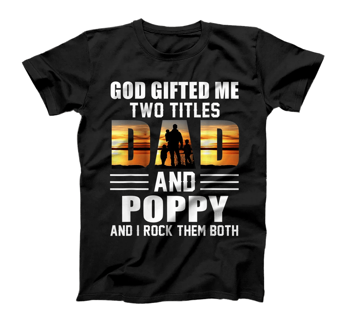 Mens God Gifted Me Two Titles Dad And Poppy Funny Father's Day T-Shirt