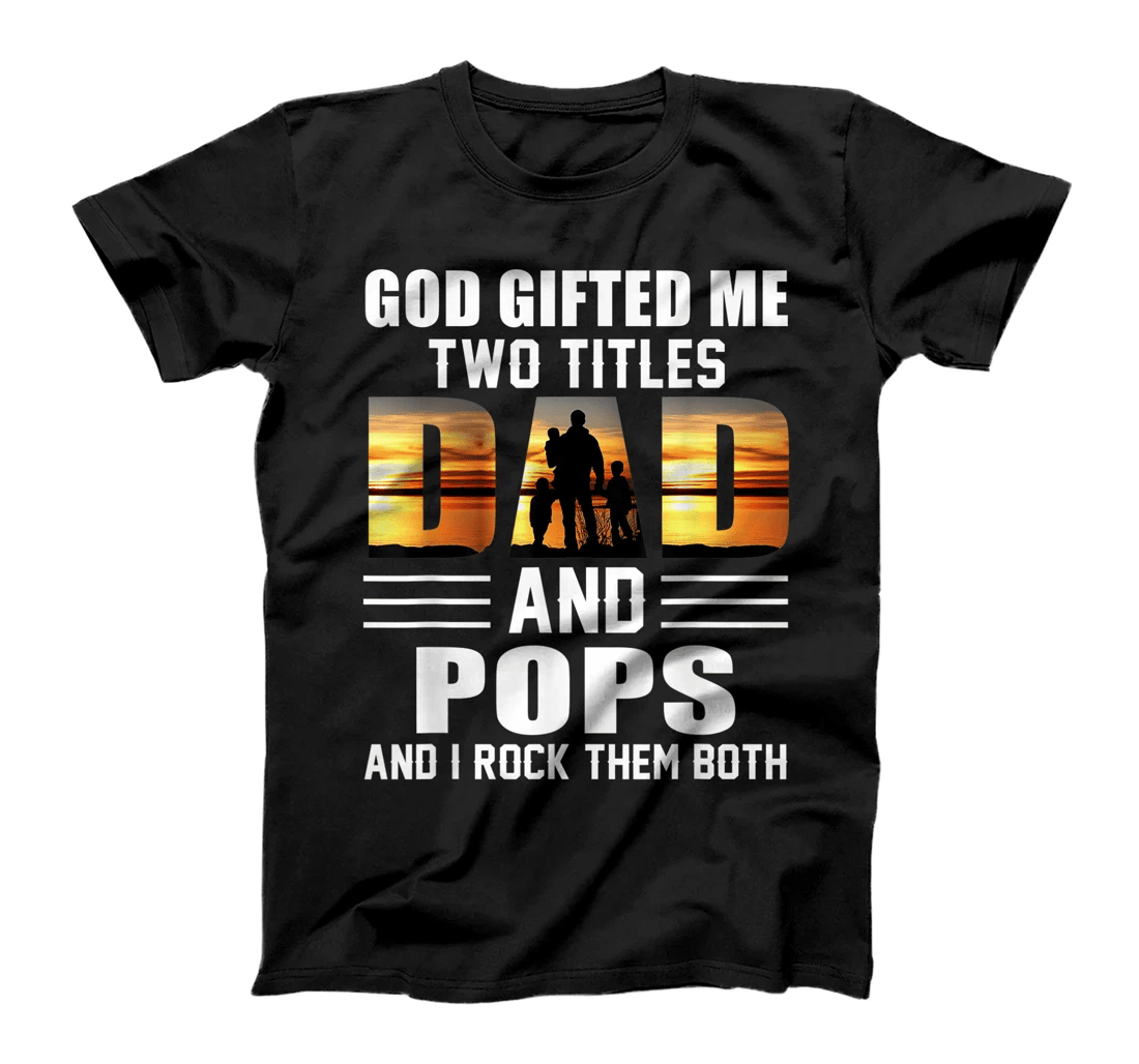 Mens God Gifted Me Two Titles Dad And Pops Funny Father's Day T-Shirt