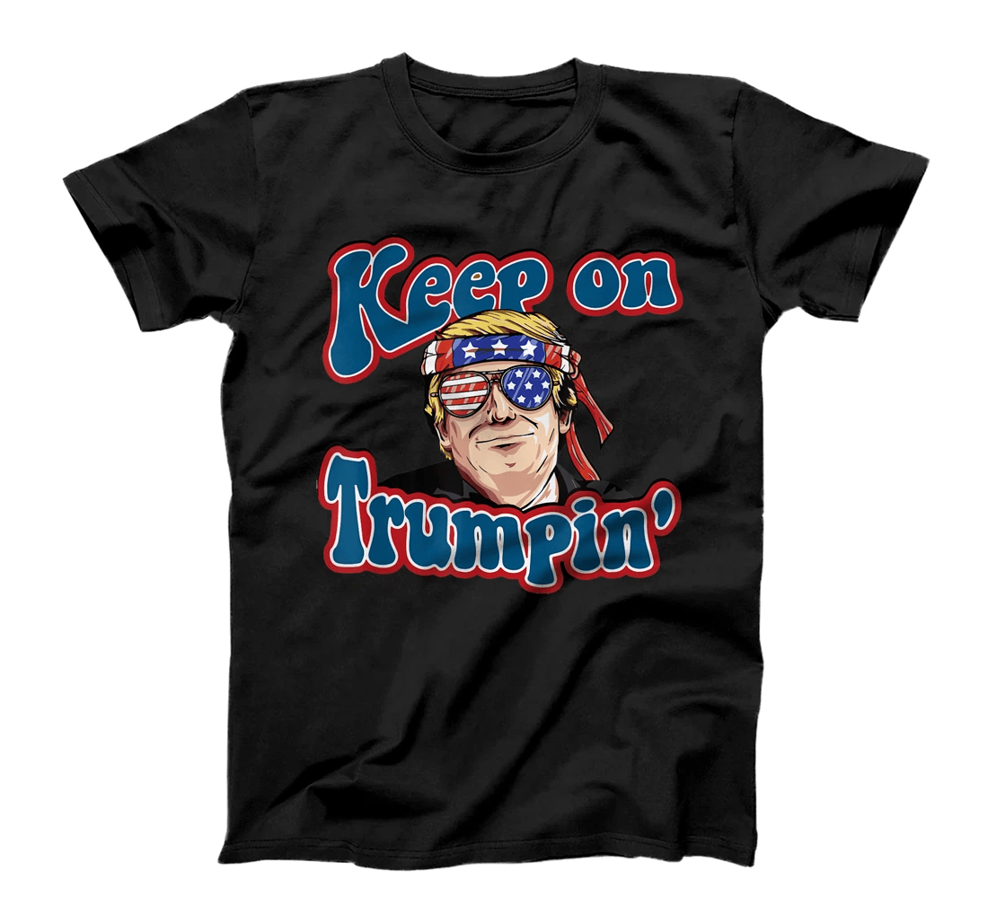 Keep On Trumpin Funny Political Trump Design T-Shirt