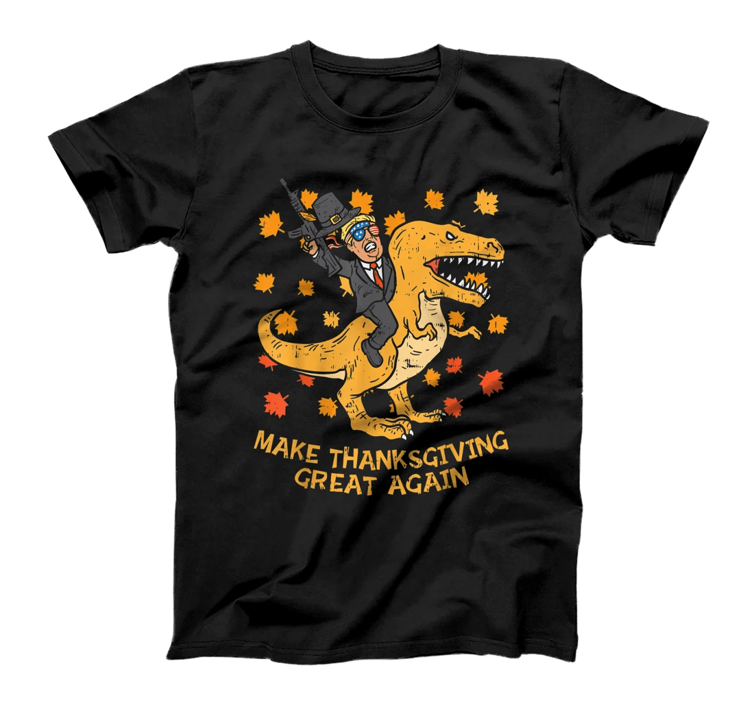 Make Thanksgiving Great Again Trump Trex Dinosaur Gun Gift T-Shirt