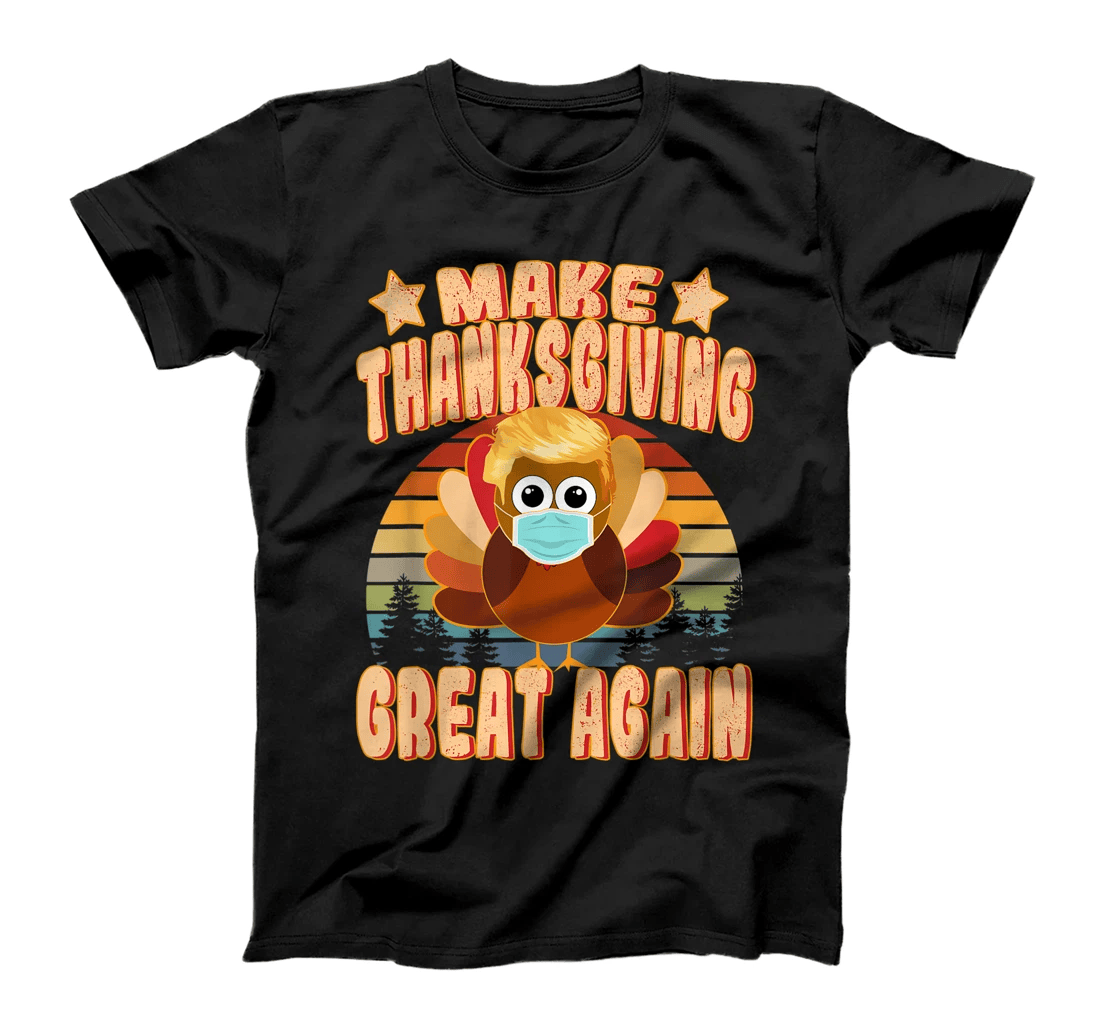 Trump Turkey with Mask - Make Thanksgiving Great Again T-Shirt