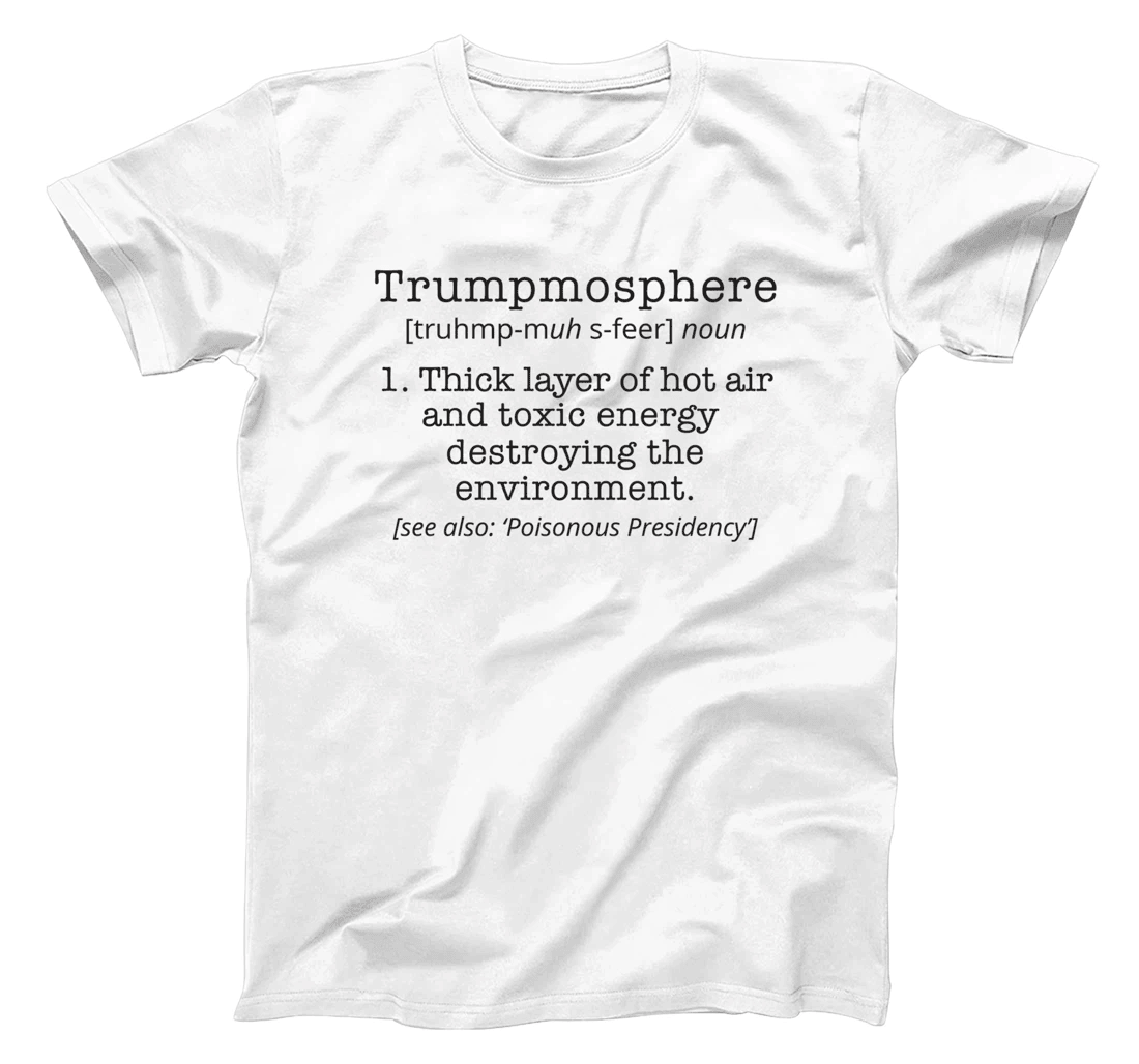 Funny Anti Donald Trump T-Shirt Trumpmosphere Political Tee T-Shirt